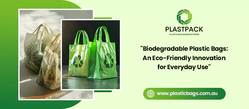 Biodegradable Plastic Bags: An Eco-Friendly Innovation for Everyday Use